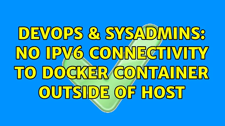 DevOps & SysAdmins: No IPv6 connectivity to Docker container outside of host