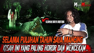 MANCING SENDIRIAN MALAM-MALAM BERAKHIR DITARIK KE DASAR SUNGAI BERTEMU SILUMAN BUAYA & BABI GHAIB