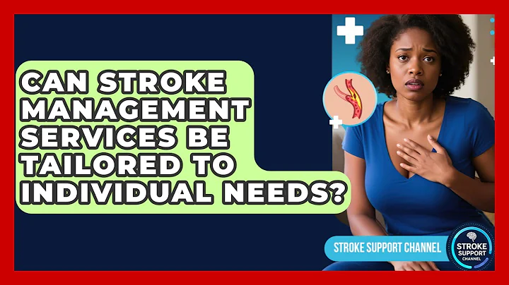 Can Stroke Management Services Be Tailored to Individual Needs? | Stroke Support Channel