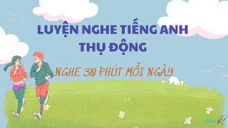 [4] Luyện nghe tiếng anh thụ động - 30 phút mỗi ngày | Mine