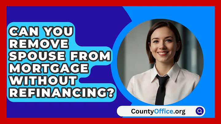 Can You Remove Spouse From Mortgage Without Refinancing? - CountyOffice.org