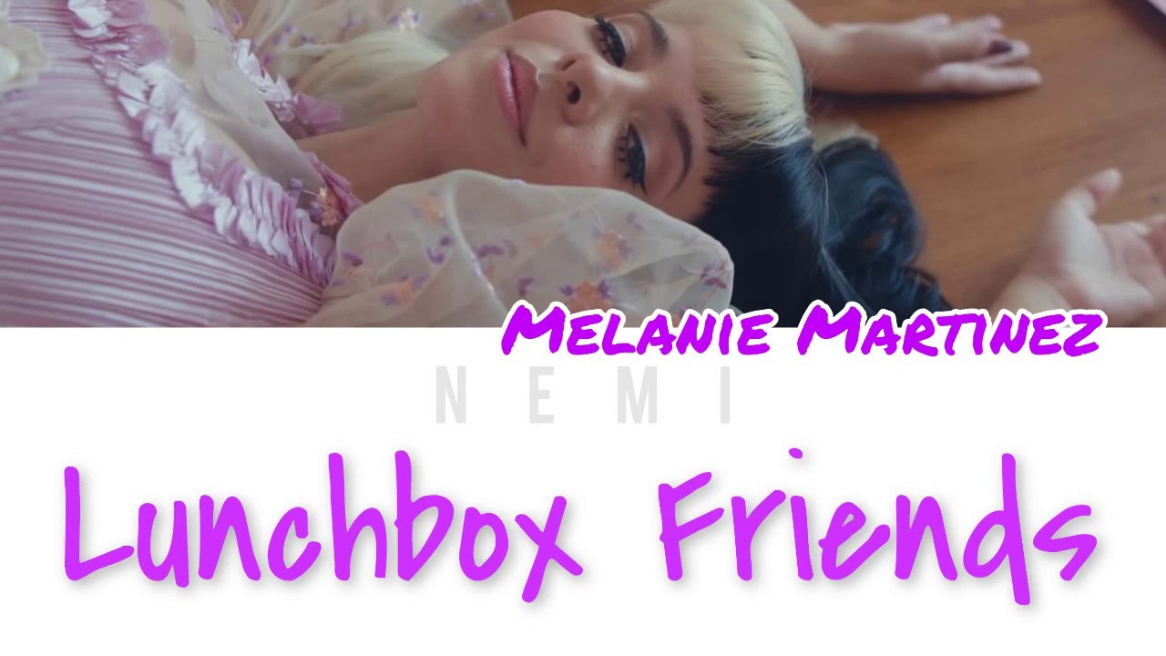 Melanie Martinez Lunchbox Friends (Color Coded Lyrics Eng) YouTube