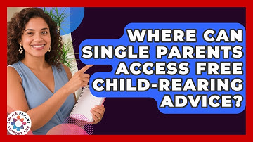 Where Can Single Parents Access Free Child-Rearing Advice? | Single Parent Support Hub News