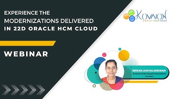 Experience the Modernization Delivered in Oracle HCM Cloud 22D | Latest Webinar | Kovaion Consulting