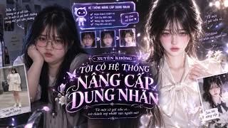 PHẦN 1 2: XUYÊN KHÔNG TÔI CÓ HỆ THỐNG NÂNG CẤP DUNG NHAN