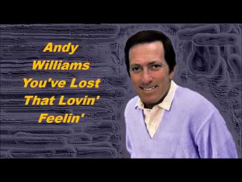 Andy Williams......You've Lost That Lovin' Feelin'.