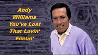 Andy Williams......You&#39;ve Lost That Lovin&#39; Feelin&#39;.