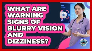 What are warning signs of blurry vision and dizziness?
