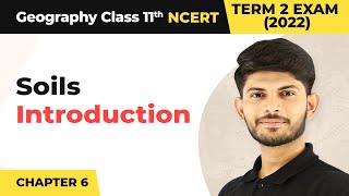 Class 11 Geography Chapter 6 | Soils - Introduction