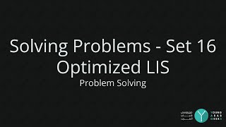 Problem Solving - Solving Problems - Set 16 - Optimized LIS - YAGs