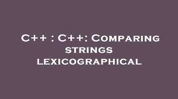 C++ : C++: Comparing strings lexicographical