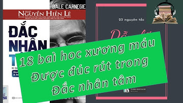 18 BÀI HỌC rút ra từ ĐẮC NHÂN TÂM - Dale Carnegie