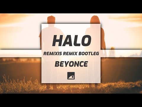 Beyoncé - Halo (ReMiXis Remix Bootleg) ♪