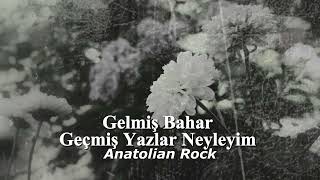 Gelmiş Bahar Geçmiş Yazlar Neyleyim & Anatolian Rock