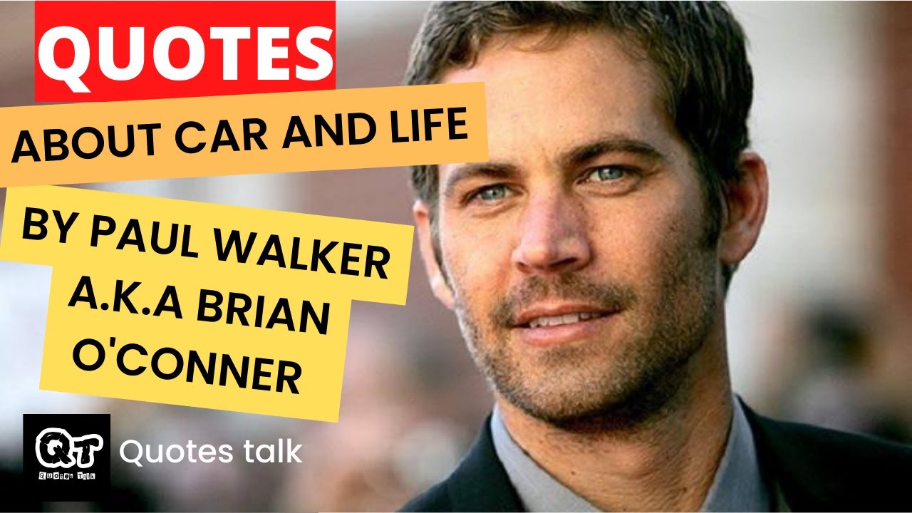 Paul Walker a.k.a Brian O'Conner quotes about car and life YouTube