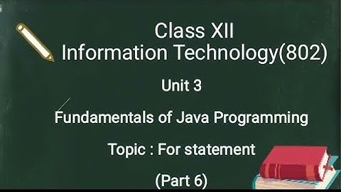 Unit 3 II Java Programming II For Statement II Grade XII II IT(802) II  Part 6