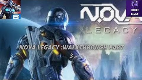Nova legacy WALKTHROUGH part 3