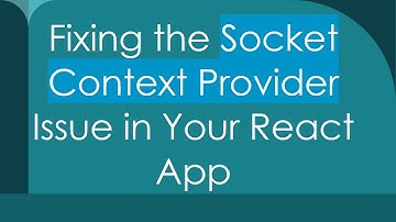 Fixing the Socket Context Provider Issue in Your React App