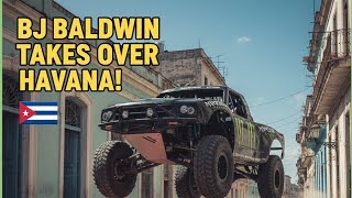 ​BJ BALDWIN TAKES OVER HAVANA! 🇨🇺 Trophy Truck vs. Cuba Streets