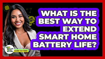 What Is The Best Way To Extend Smart Home Battery Life? - Talking Tech Trends