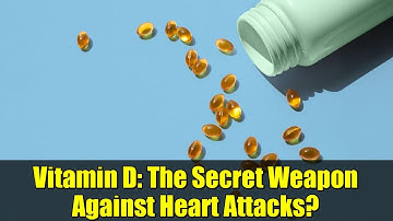Vitamin D: The Secret Weapon Against Heart Attacks?