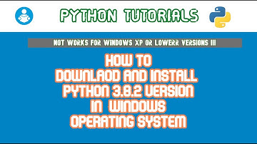 PYTHON TUTORIALS | HOW TO DOWNLOAD AND INSTALL PYTHON 3.8.2 IN WINDOWS OS 64 BIT