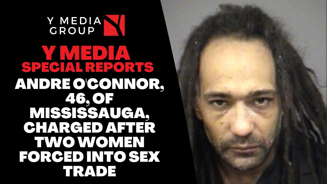 ANDRE O'CONNOR, 46, OF MISSISSAUGA, CHARGED AFTER TWO WOMEN FORCED INTO ...
