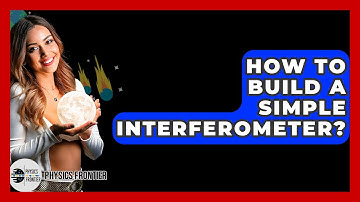 How To Build A Simple Interferometer? - Physics Frontier