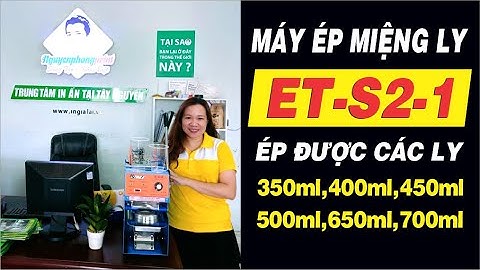 MÁY ÉP MIỆNG LY ETON-S2-1 MỚI NHẤT ÉP ĐƯỢC CÁC LOẠI LY 350ml, 400ml, 450ml, 500ml, 650ml, 700ml