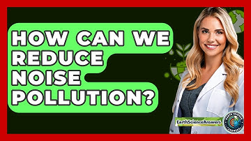 How Can We Reduce Noise Pollution? - Earth Science Answers