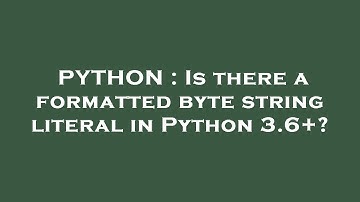 PYTHON : Is there a formatted byte string literal in Python 3.6+?