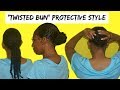 TWISTED BUN PROTECTIVE STYLE FOR HAIR GROWTH