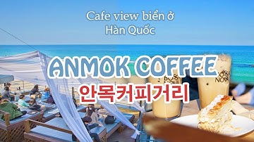 Trải nghiệm con phố cafe nổi tiếng nhất tại Hàn Quốc cùng Lê Wan  thành phố Gangneung