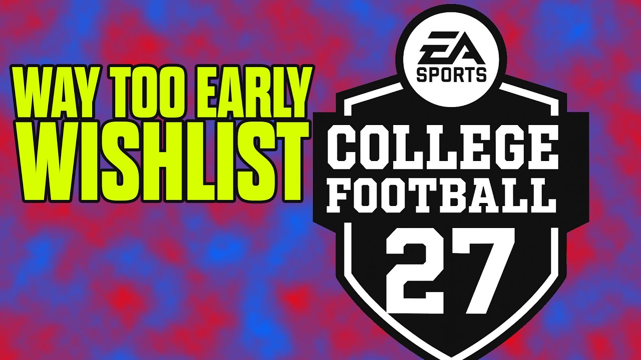 College Football 27 Wishlist