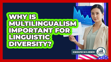 Why Is Multilingualism Important For Linguistic Diversity? - Demographic Data Answers