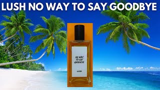 Lush No Way To Say Goodbye Perfume Review 100ml | Amazing Beast