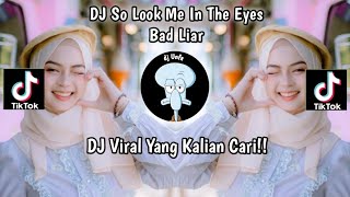DJ SO LOOK ME IN THE EYES ELY SYAHREZA | DJ BAD LIAR VIRAL TIK TOK TERBARU 2024 YANG KALIAN CARI !