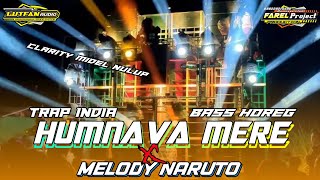 DJ TRAP INDIA HUMNAVA MERE X MELODY NARUTO || BASS HOREG   CLARITY MIDEL NULUP || FAREL PROJECT
