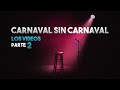Carnaval Sin Carnaval 2021 - Los Videos - Parte 2