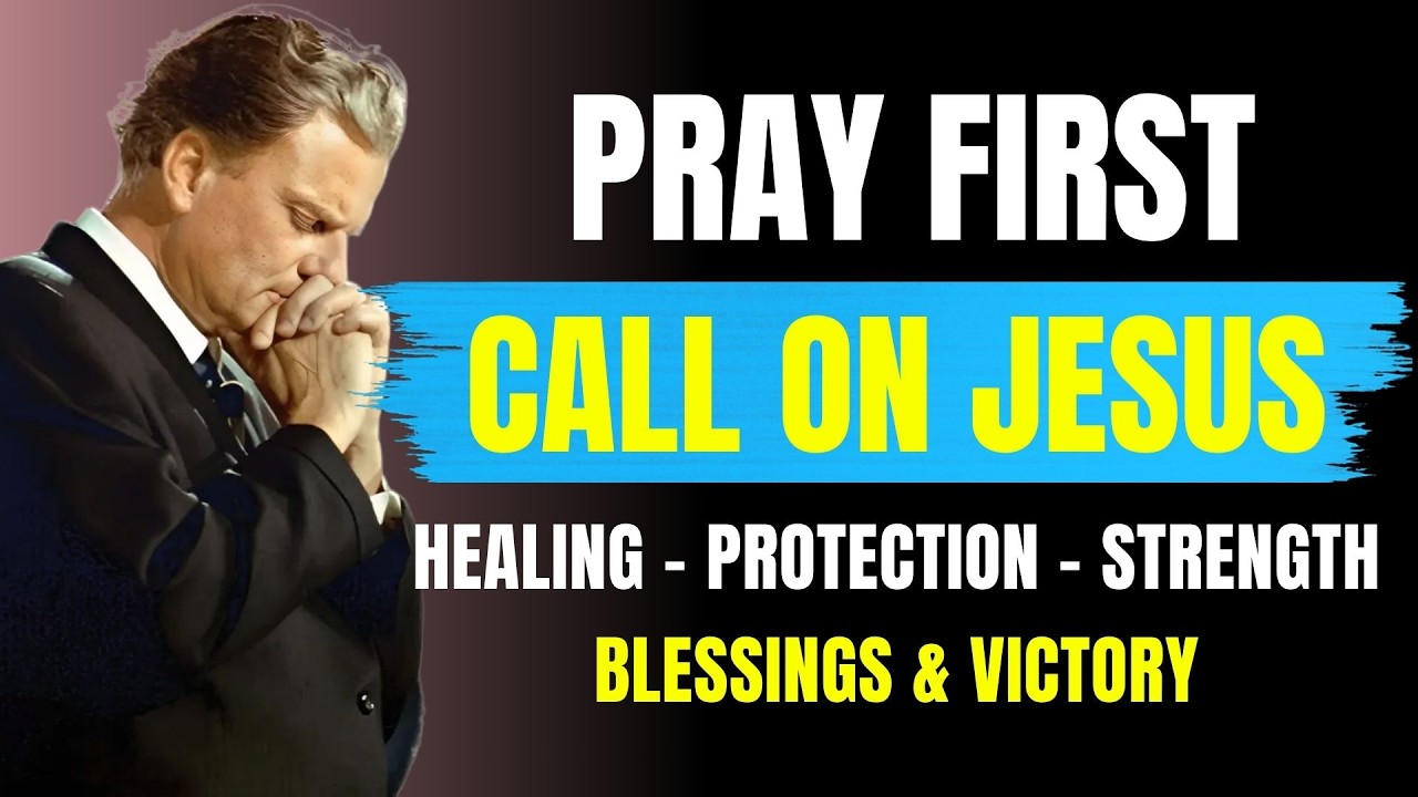 Pray First🙏Call on the Name of JESUS | Powerful Morning Prayer to Start Your Day | Billy Graham