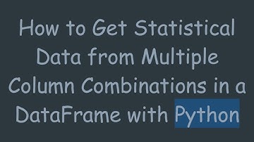 How to Get Statistical Data from Multiple Column Combinations in a DataFrame with Python