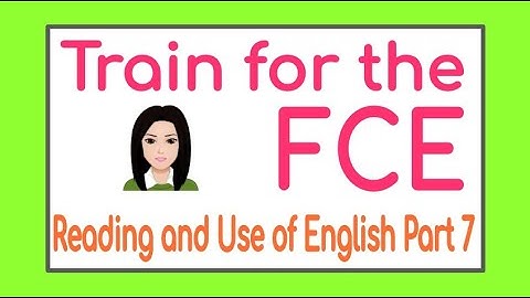 Training for the FCE Reading and Use of English Part 7