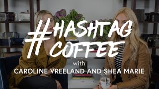 Peace Love Shea & Caroline Vreeland on Friendship Goals | #HASHTAGCoffee with The Zoe Report