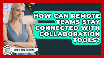 How Can Remote Teams Stay Connected With Collaboration Tools? - Guide To Work From Home