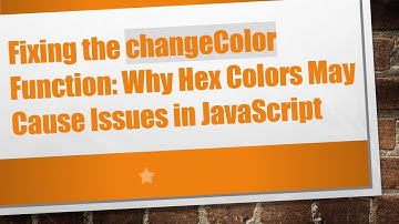 Fixing the changeColor Function: Why Hex Colors May Cause Issues in JavaScript