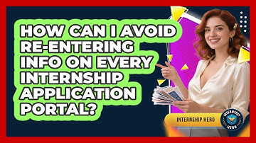 How Can I Avoid Re-entering Info On Every Internship Application Portal? - Internship Hero