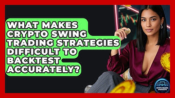 What Makes Crypto Swing Trading Strategies Difficult To Backtest Accurately?