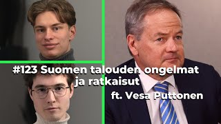 #123 Suomen talouden ongelmat ja ratkaisut ft. Vesa Puttonen