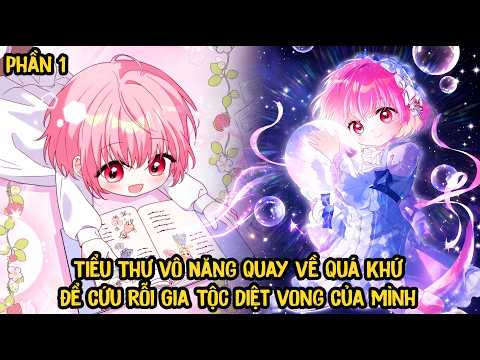 Tiểu Thư Vô Năng Quay Về Quá Khứ Để Cứu Rỗi Gia Tộc Diệt Vong Của Mình | Phần 1 | pH Review Truyện