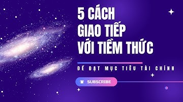 5 CÁCH GIAO TIẾP VỚI TIỀM THỨC ĐỂ ĐẠT MỤC TIÊU TÀI CHÍNH